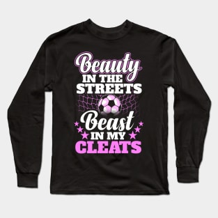 Beauty in the streets beast in my cleats Long Sleeve T-Shirt